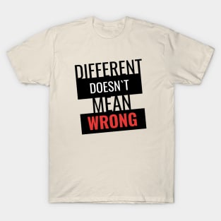 Different doesn`t mean wrong T-Shirt